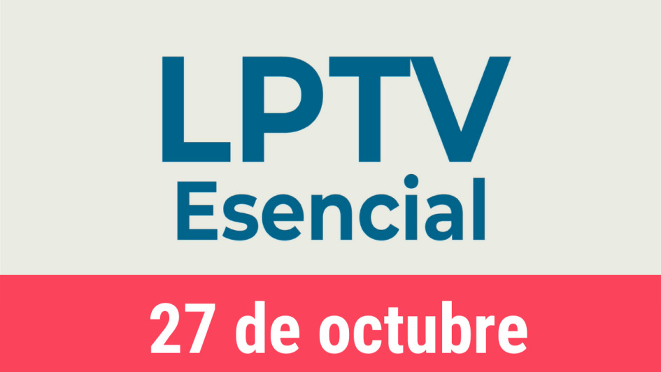 #LPTVEsencial Informativo web 27 de octubre del 2022 #LPTVEsencial Informativo web 27 de octubre del 2022