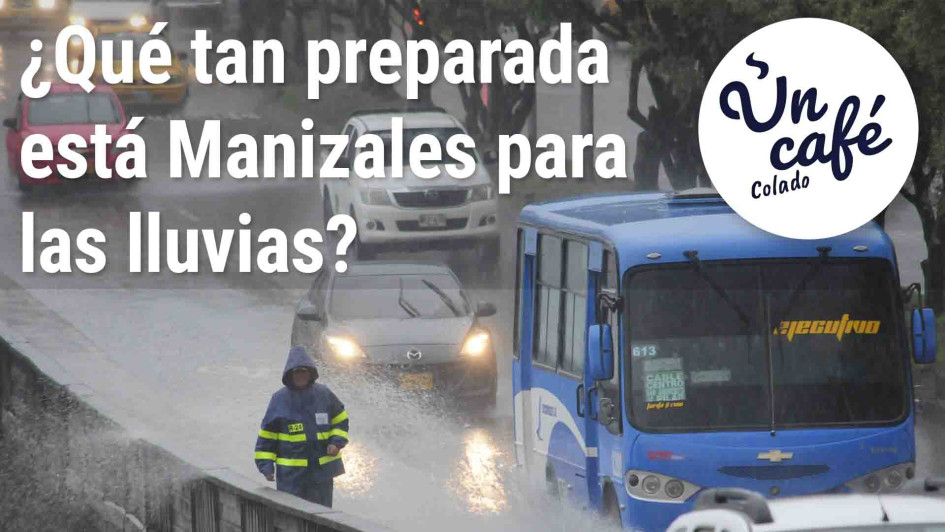 Un Café colado para saber qué tan preparada está Manizales para la temporada de lluvias Un Café colado para saber qué tan preparada está Manizales para la temporada de lluvias