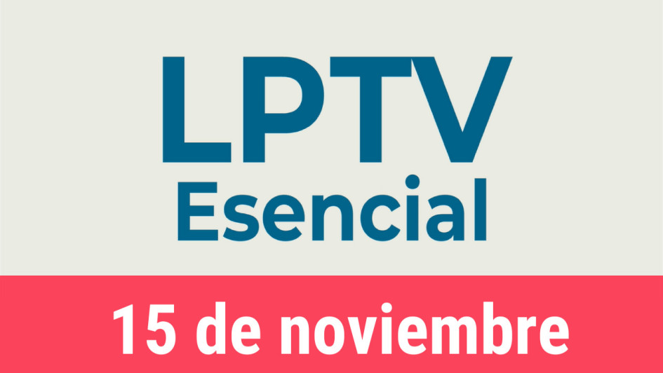 #LPTVEsencial Informativo web 15 de noviembre del 2022 #LPTVEsencial Informativo web 15 de noviembre del 2022