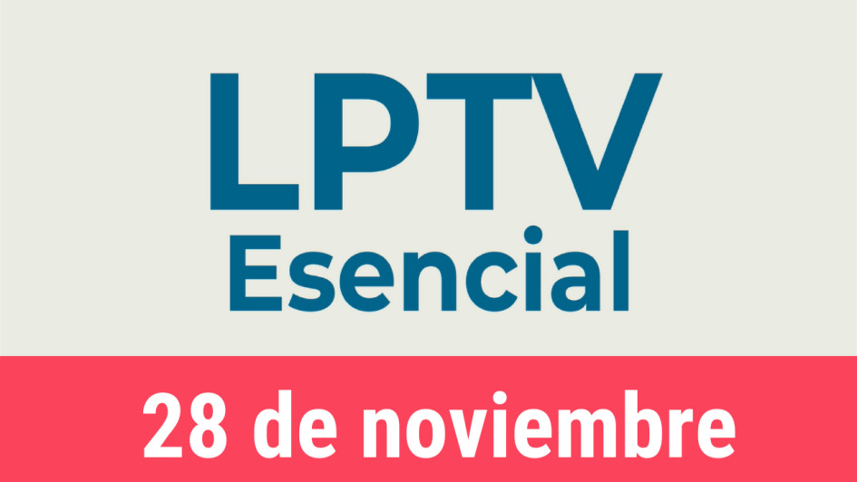 #LPTVEsencial Informativo web 28 de noviembre del 2022 #LPTVEsencial Informativo web 28 de noviembre del 2022