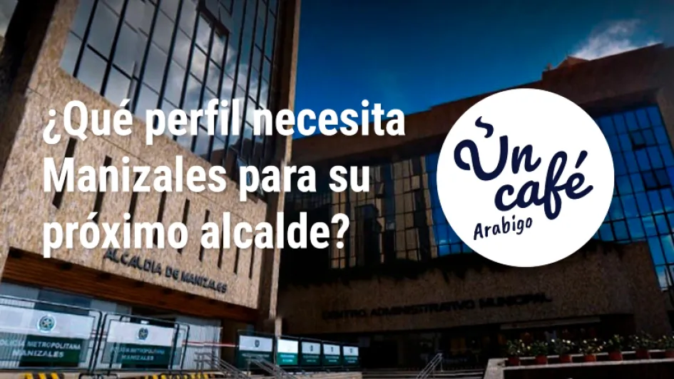 El perfil del próximo alcalde de Manizales, detallado en Un Café arábigo colombiano El perfil del próximo alcalde de Manizales, detallado en Un Café arábigo colombiano