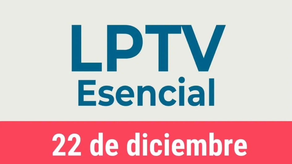 #LPTVEsencial Informativo web 22 de diciembre del 2022 #LPTVEsencial Informativo web 22 de diciembre del 2022