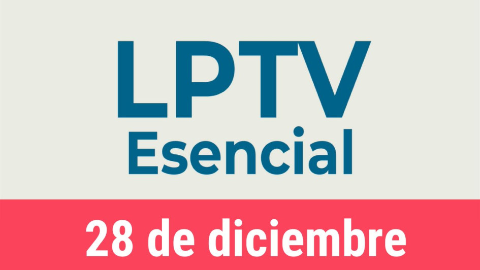 #LPTVEsencial Informativo web 28 de diciembre del 2022 #LPTVEsencial Informativo web 28 de diciembre del 2022