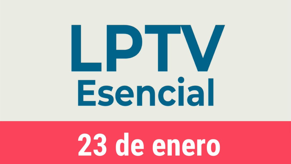 #LPTVEsencial Informativo web 23 de enero del 2023 #LPTVEsencial Informativo web 23 de enero del 2023