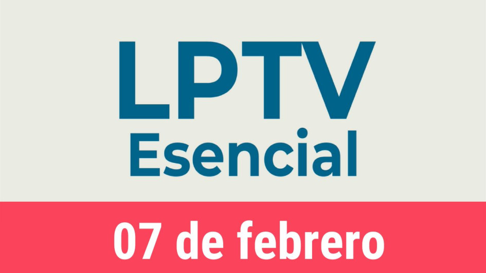 #LPTVEsencial Informativo web 7 de febrero del 2023 #LPTVEsencial Informativo web 7 de febrero del 2023
