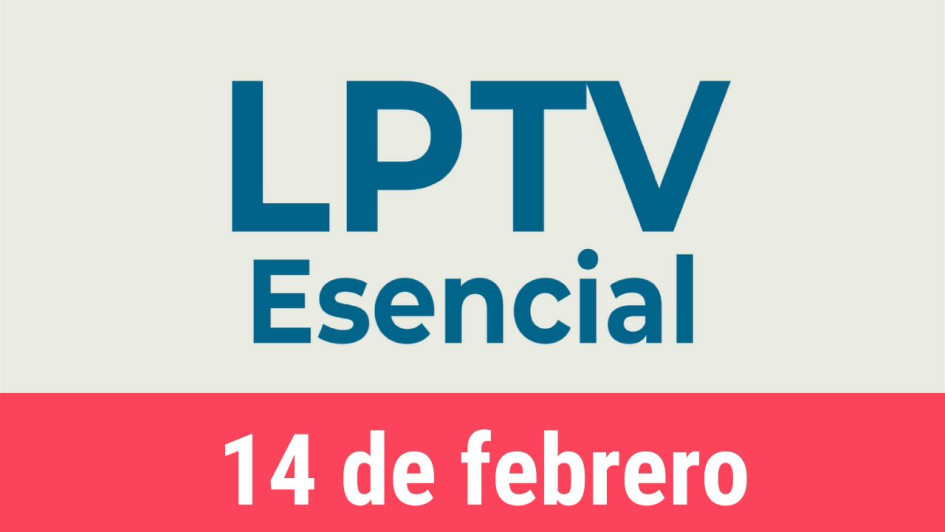 #LPTVEsencial Informativo web 14 de febrero del 2023 #LPTVEsencial Informativo web 14 de febrero del 2023