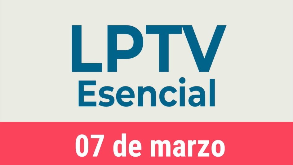 #LPTVEsencial Informativo web 7 de marzo del 2023 #LPTVEsencial Informativo web 7 de marzo del 2023