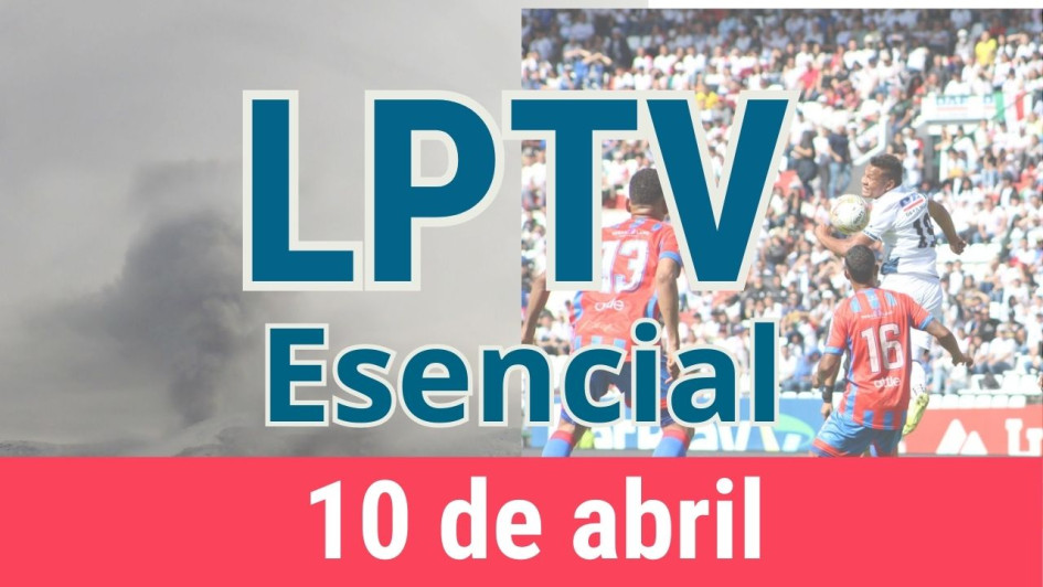 #LPTVEsencial Informativo web 10 de abril del 2023 #LPTVEsencial Informativo web 10 de abril del 2023