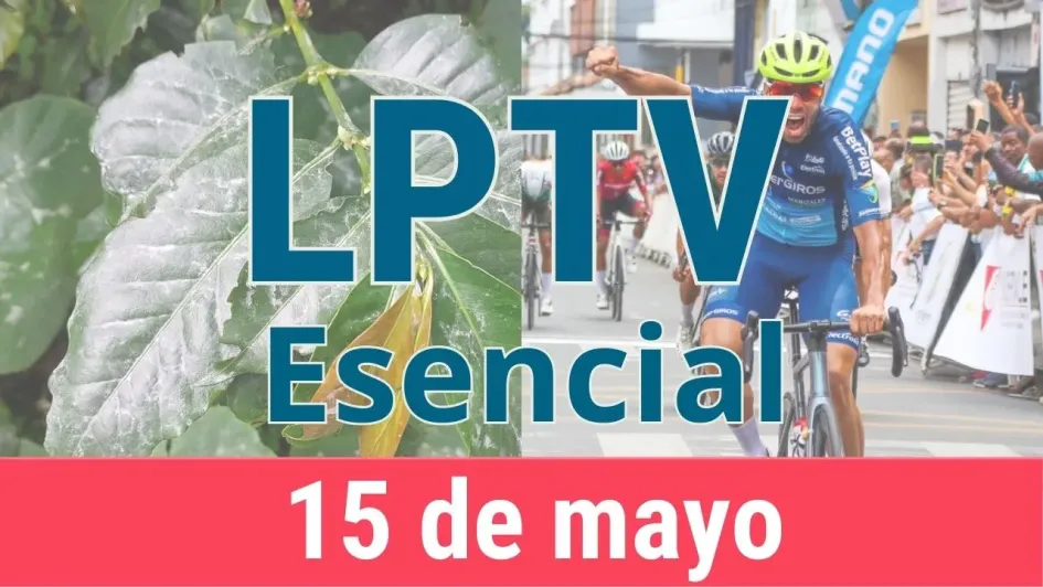 #LPTVEsencial Informativo web 15 de mayo del 2023 #LPTVEsencial Informativo web 15 de mayo del 2023