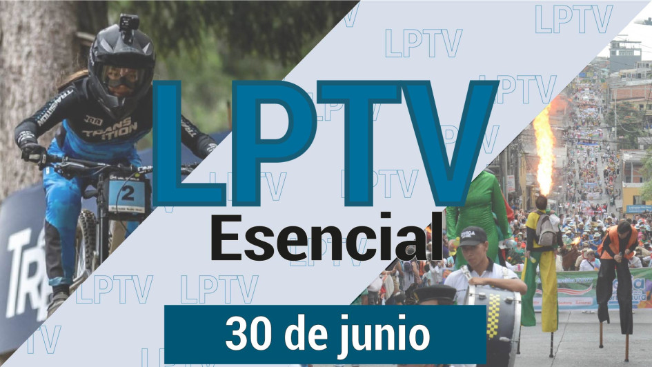 #LPTVEsencial Informativo web 30 de junio del 2023 #LPTVEsencial Informativo web 30 de junio del 2023
