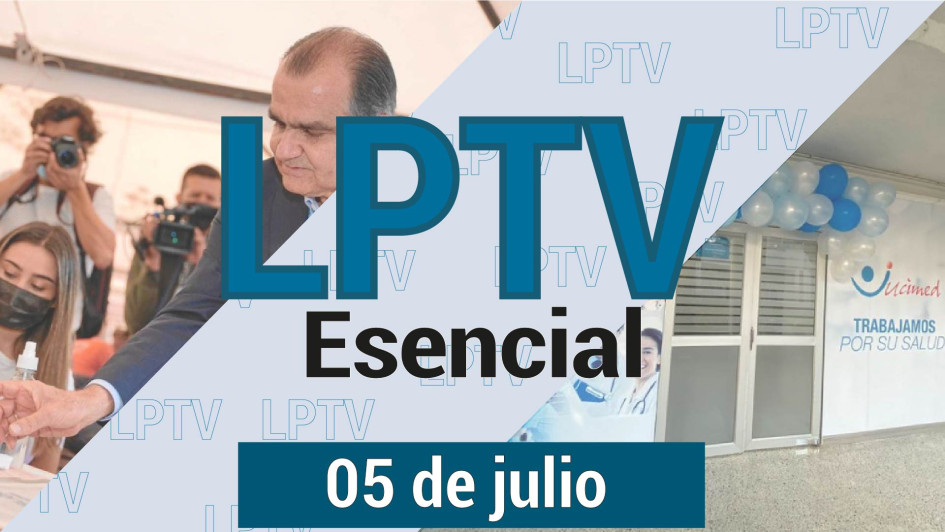 #LPTVEsencial Informativo web 5 de julio del 2023 #LPTVEsencial Informativo web 5 de julio del 2023