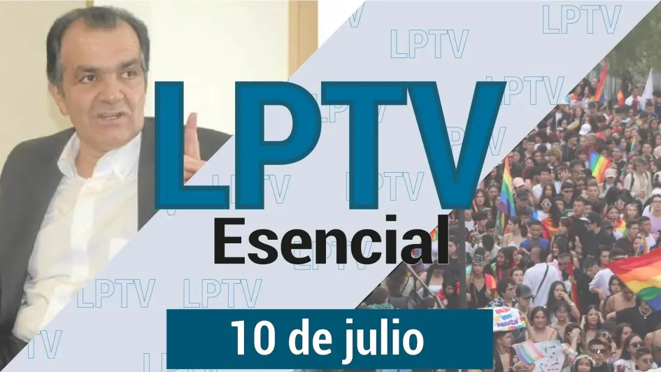#LPTVEsencial Informativo web 10 de julio del 2023 #LPTVEsencial Informativo web 10 de julio del 2023