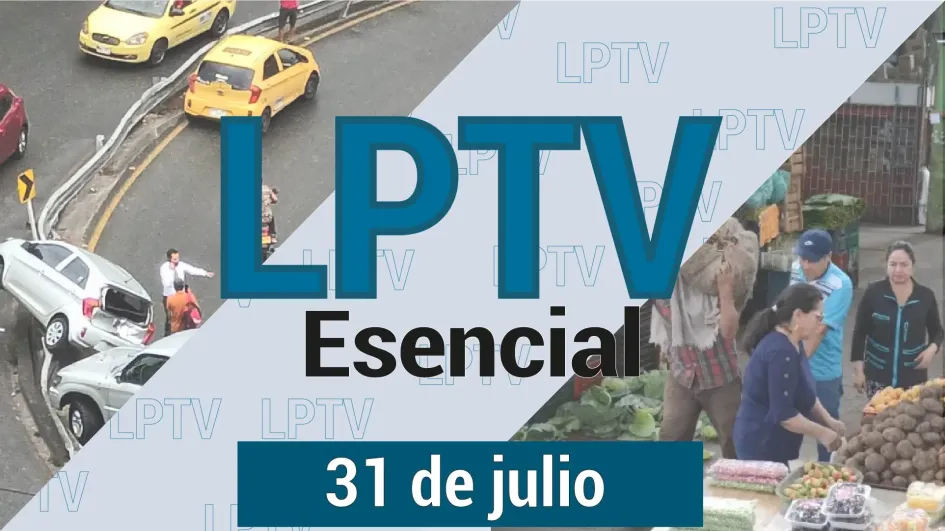 #LPTVEsencial Informativo web 31 de julio del 2023 #LPTVEsencial Informativo web 31 de julio del 2023
