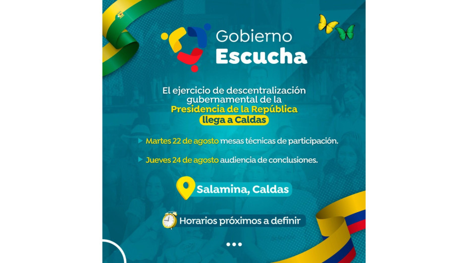 El programa 'Gobierno escucha' se desarrollará en Salamina (Caldas) del 22 al 24 de agosto. El programa 'Gobierno escucha' se desarrollará en Salamina (Caldas) del 22 al 24 de agosto.