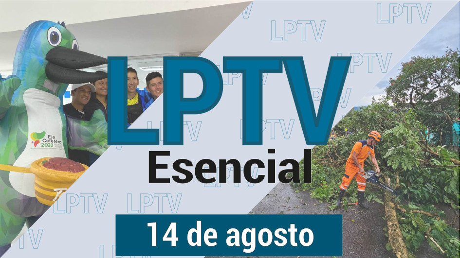 #LPTVEsencial Informativo web 14 de agosto del 2023 #LPTVEsencial Informativo web 14 de agosto del 2023
