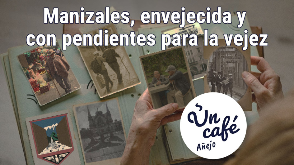 Un Café añejo, para valorar el bienestar que necesitan los adultos mayores en Manizales Un Café añejo, para valorar el bienestar que necesitan los adultos mayores en Manizales
