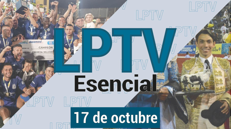 #LPTVEsencial Informativo web 17 de octubre del 2023 #LPTVEsencial Informativo web 17 de octubre del 2023