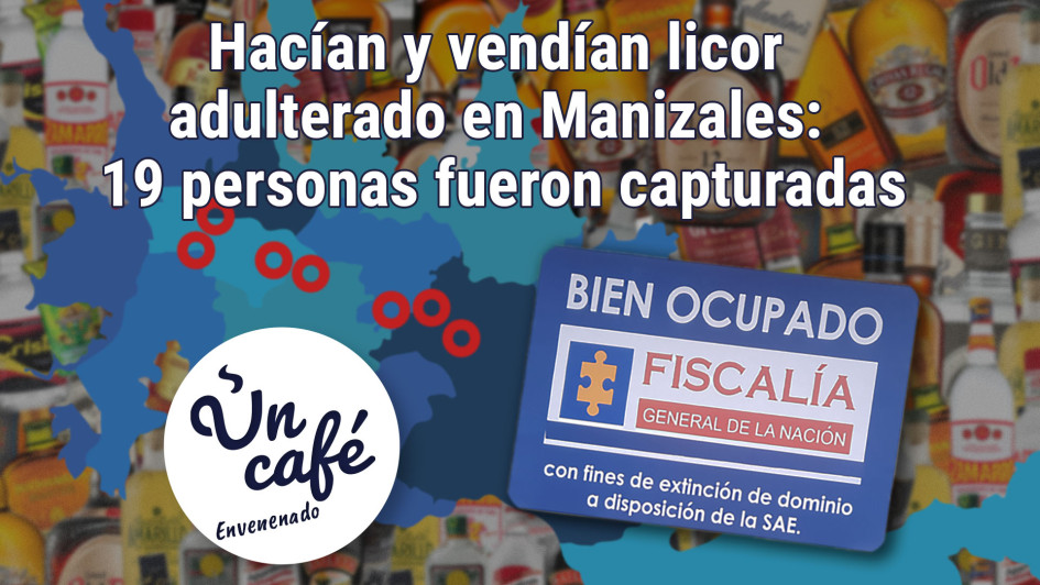 Hacían y vendían licor adulterado en Manizales: 19 personas capturadas Hacían y vendían licor adulterado en Manizales: 19 personas capturadas