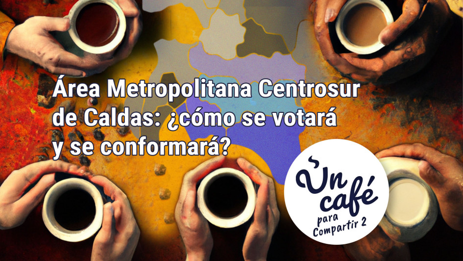 Área Metropolitana Centrosur de Caldas: ¿cómo se votará y se conformará? Área Metropolitana Centrosur de Caldas: ¿cómo se votará y se conformará?