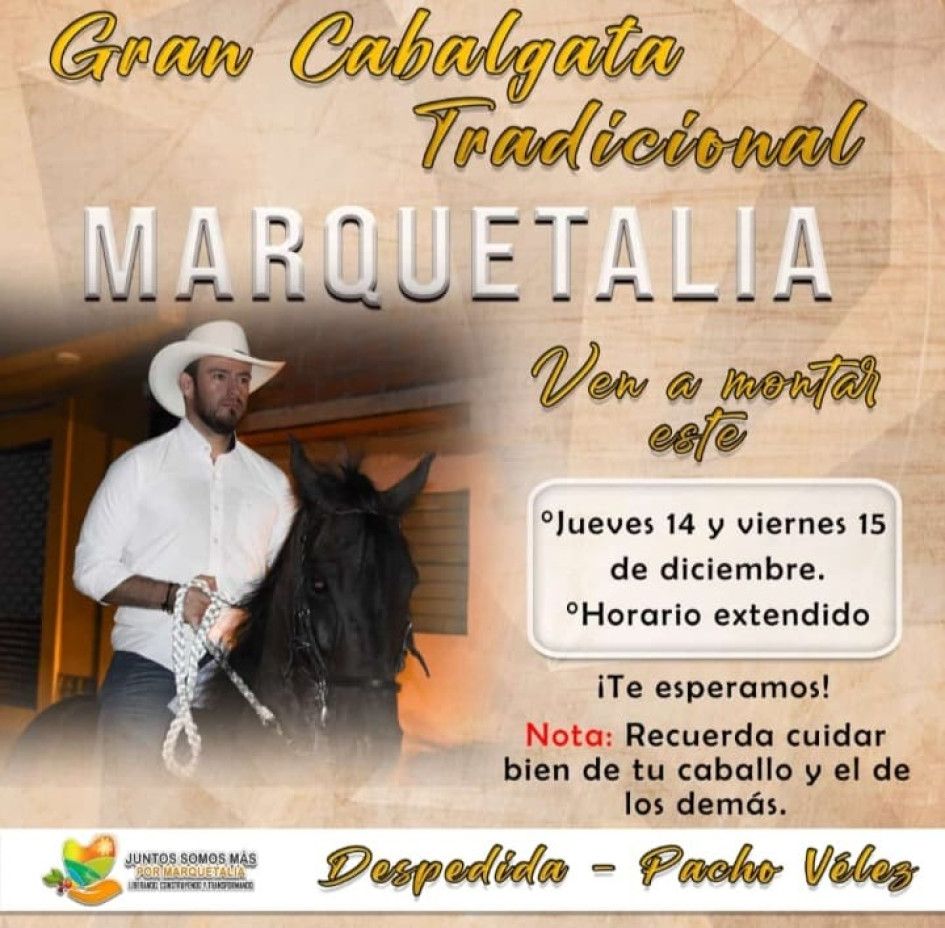 Dos días seguidos de cabalgata se programaron en el Marquetalia (Caldas) para despedir al alcalde, Francisco Vélez, e incluso se extendió el horario. Dos días seguidos de cabalgata se programaron en el Marquetalia (Caldas) para despedir al alcalde, Francisco Vélez, e incluso se extendió el horario.