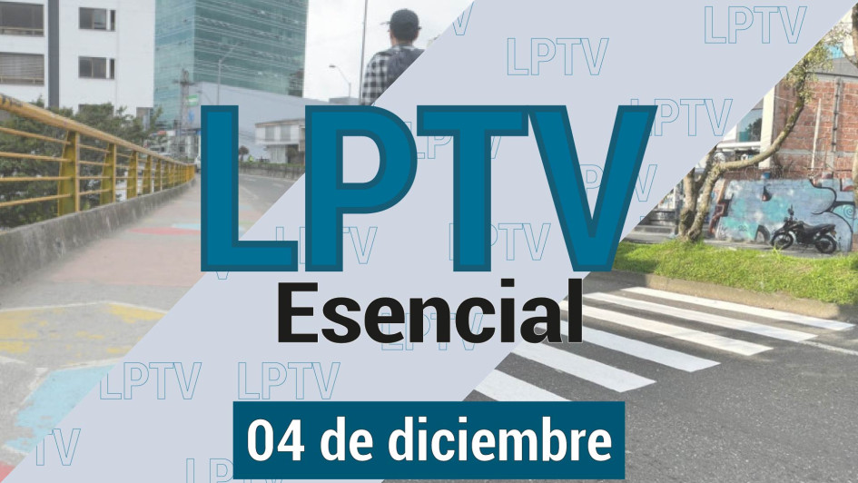 #LPTVEsencial Informativo web 4 de diciembre del 2023 #LPTVEsencial Informativo web 4 de diciembre del 2023