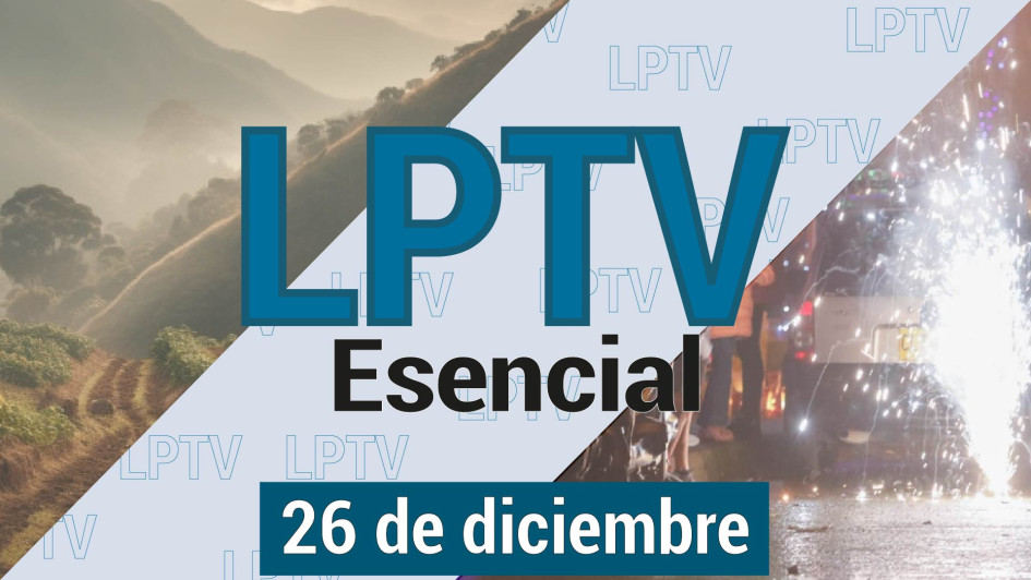 #LPTVEsencial Informativo web 26 de diciembre del 2023 #LPTVEsencial Informativo web 26 de diciembre del 2023