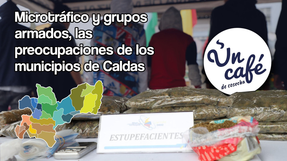 Microtráfico y grupos armados, las preocupaciones de los municipios de Caldas Microtráfico y grupos armados, las preocupaciones de los municipios de Caldas