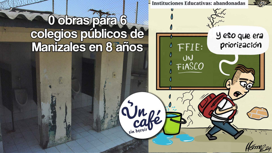 0 obras para 6 colegios públicos de Manizales en 8 años 0 obras para 6 colegios públicos de Manizales en 8 años