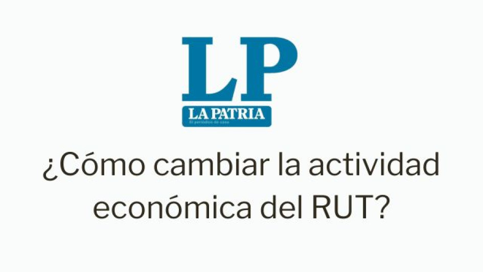 Como-cambiar-la-actividad-economica-del-rut Logo de LA PATRIA. Debajo dice "¿Cómo cambiar la actividad económica en el RUT?"