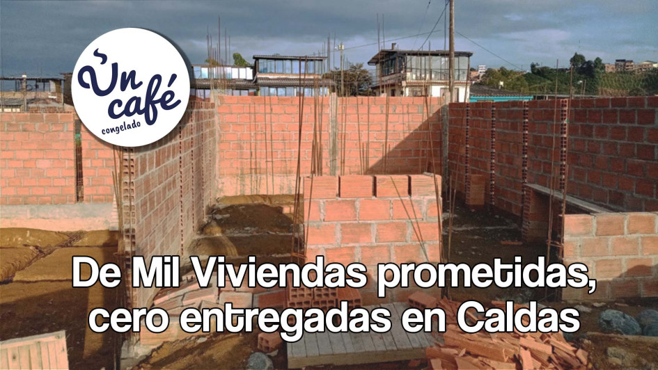 De Mil Viviendas prometidas, cero entregadas en Caldas De Mil Viviendas prometidas, cero entregadas en Caldas