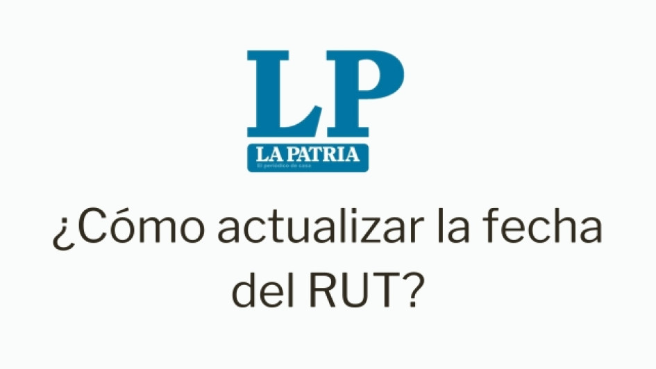 como-actualizar-la-fecha-del-rut Logo de LA PATRIA. Debajo dice "Cómo actualizar la fecha del RUT"