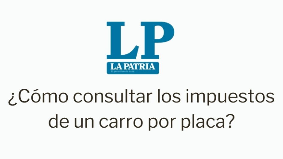 como-consultar-impuestos-de-carro-por-placa Logo de LA PATRIA. Debajo dice "¿Cómo consultar los impuestos de un vehículo con placa?"