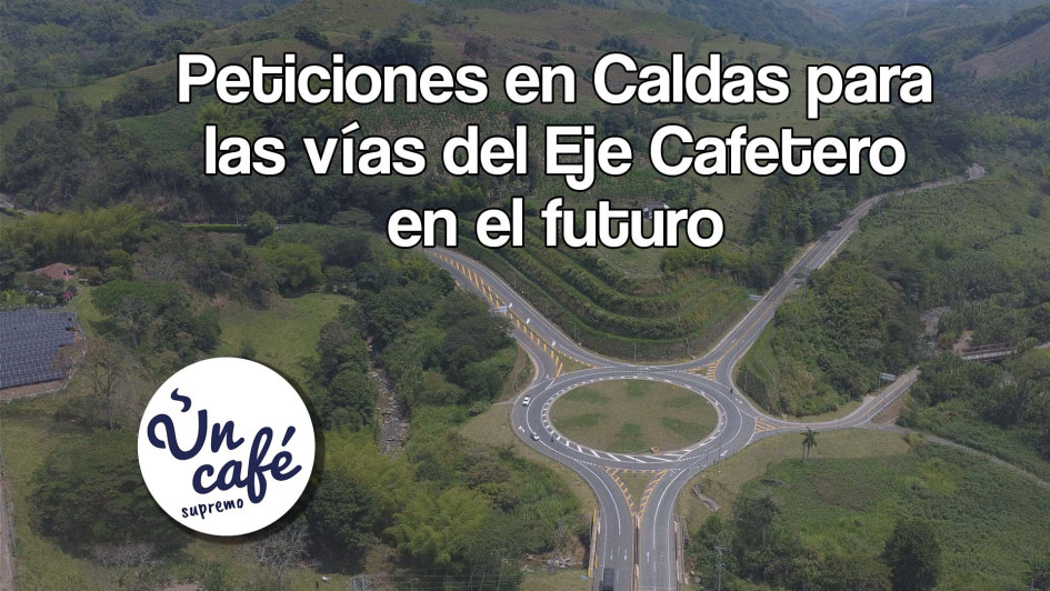 Peticiones en Caldas para las vías del Eje Cafetero en el futuro Peticiones en Caldas para las vías del Eje Cafetero en el futuro