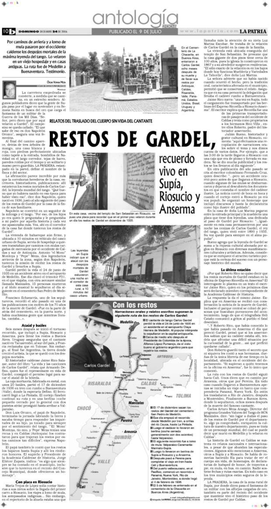 El 9 de julio del 2006 LA PATRIA publicó esta nota sobre el paso del cortejo fúnebre con los restos de Carlos Gardel, máximo símbolo del tango en el mundo. El 9 de julio del 2006 LA PATRIA publicó esta nota sobre el paso del cortejo fúnebre con los restos de Carlos Gardel, máximo símbolo del tango en el mundo.