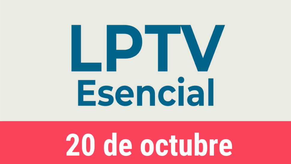 #LPTVEsencial Informativo web 20 de octubre del 2022