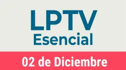 #LPTVEsencial Informativo web 2 de diciembre del 2022